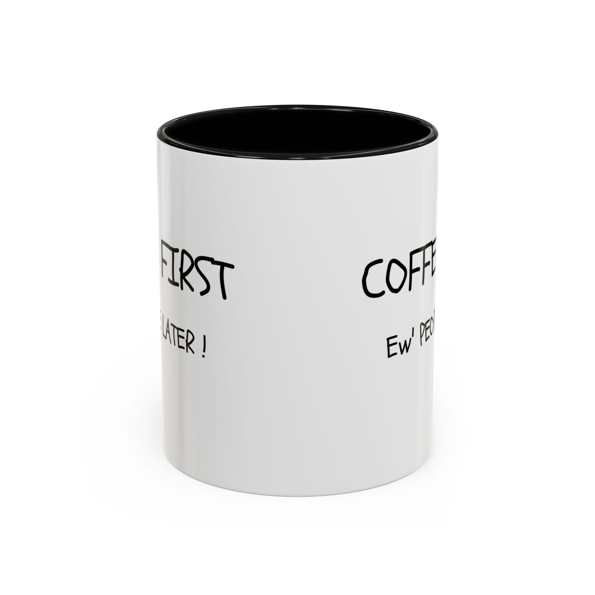 Funny Coffee Mug - "Coffee First, Ew' People Later!" - 11/15oz
