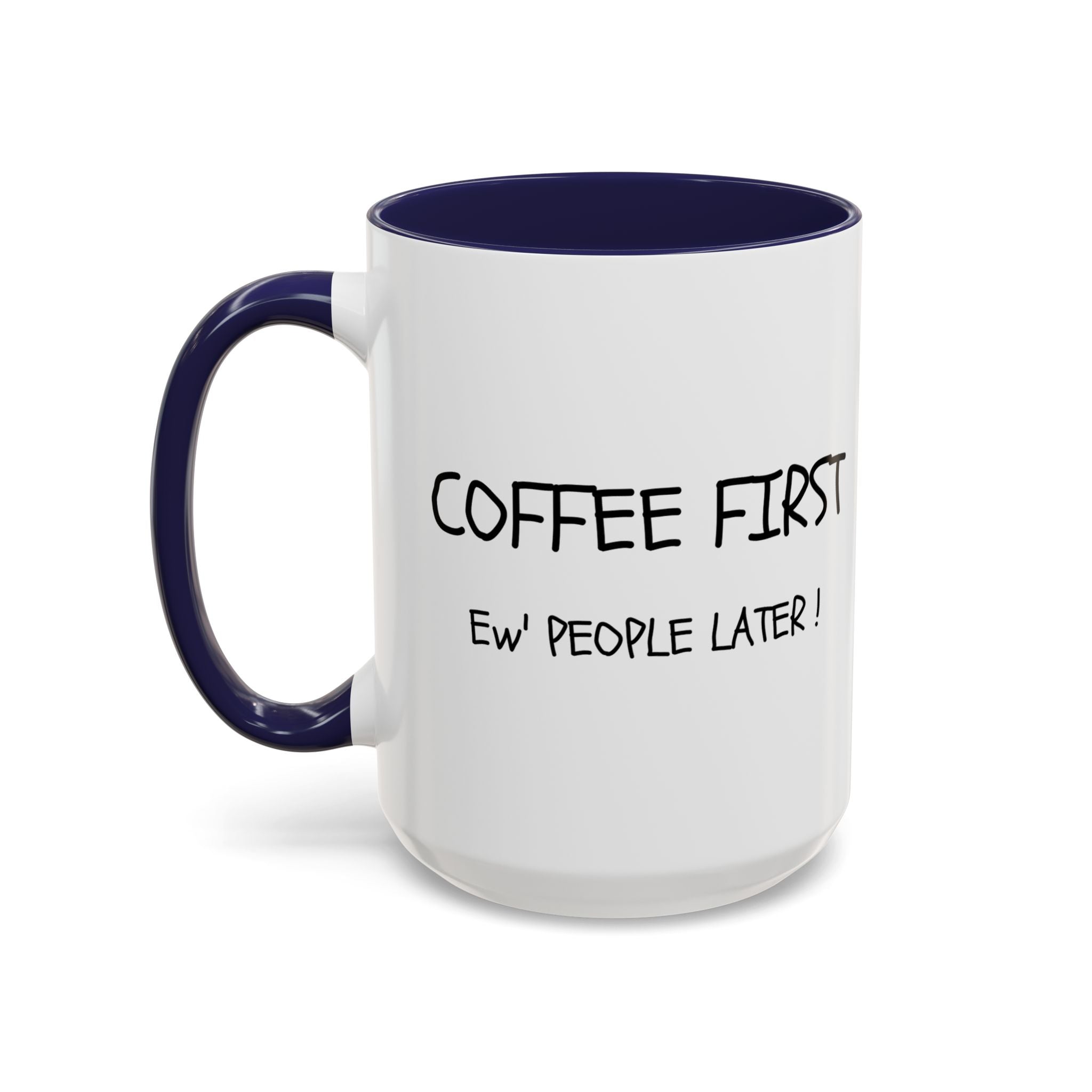Funny Coffee Mug - "Coffee First, Ew' People Later!" - 11/15oz
