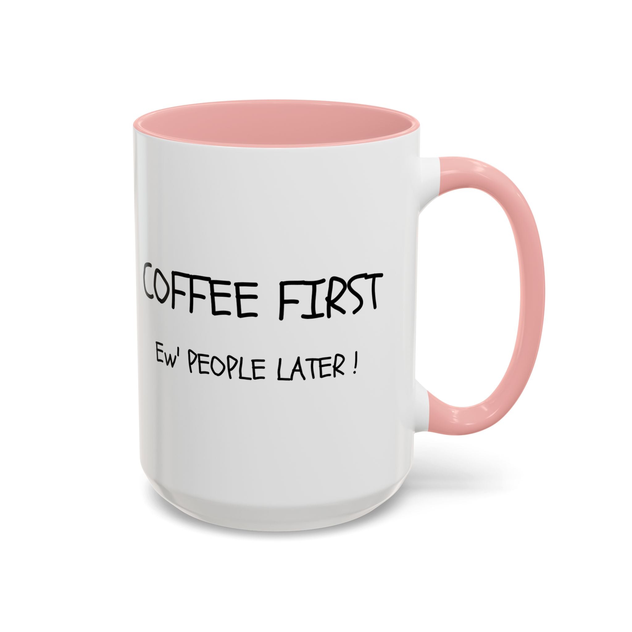 Funny Coffee Mug - "Coffee First, Ew' People Later!" - 11/15oz