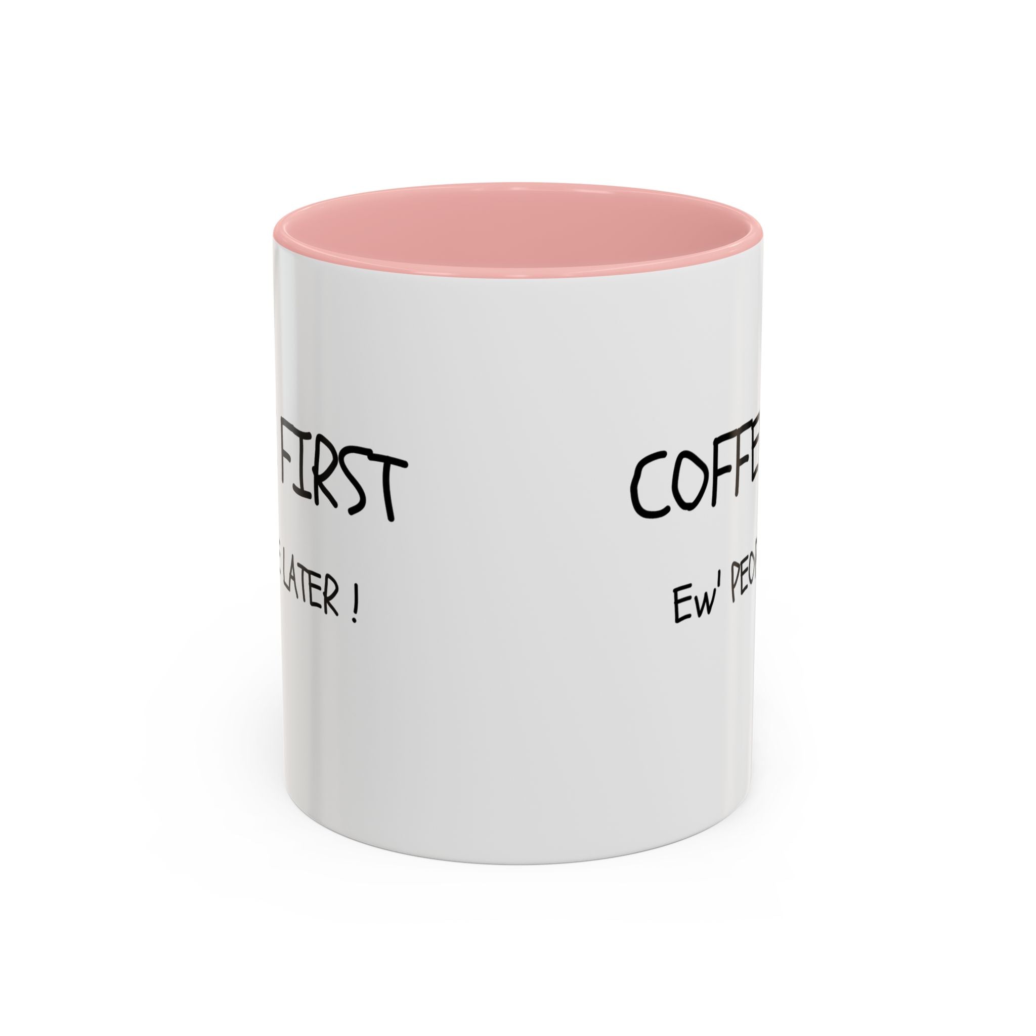 Funny Coffee Mug - "Coffee First, Ew' People Later!" - 11/15oz