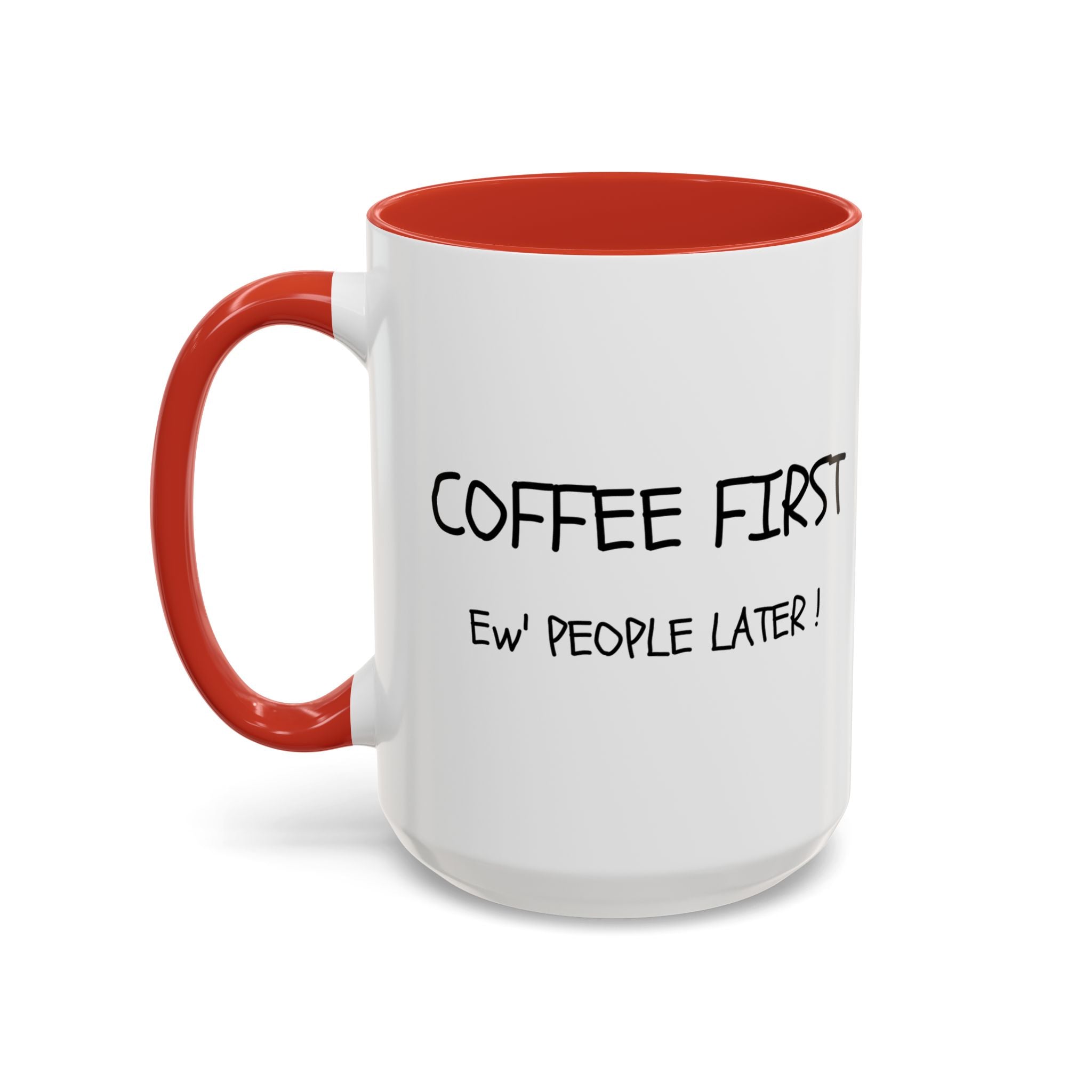 Funny Coffee Mug - "Coffee First, Ew' People Later!" - 11/15oz