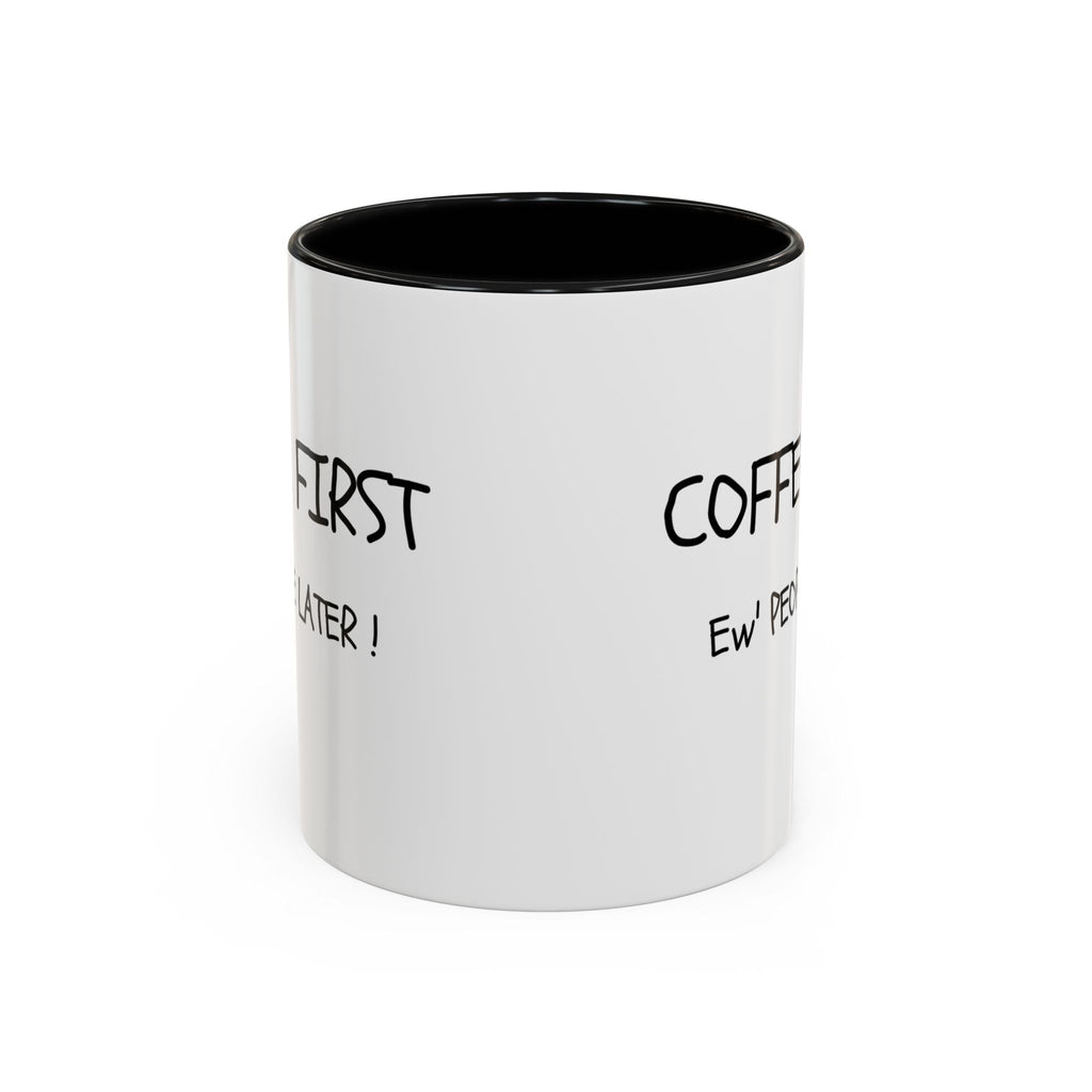 Funny Coffee Mug - "Coffee First, Ew' People Later!" - 11/15oz