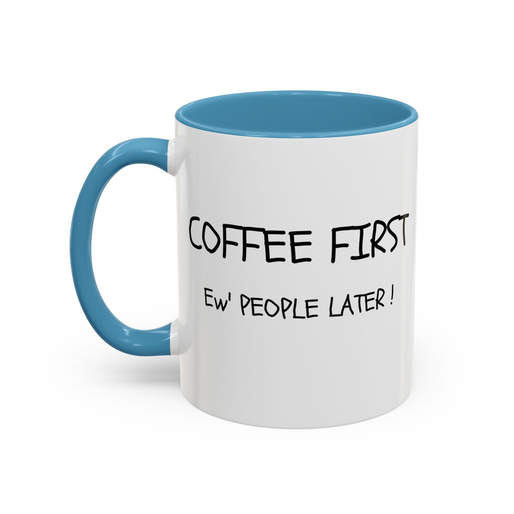 Funny Coffee Mug - "Coffee First, Ew' People Later!" - 11/15oz