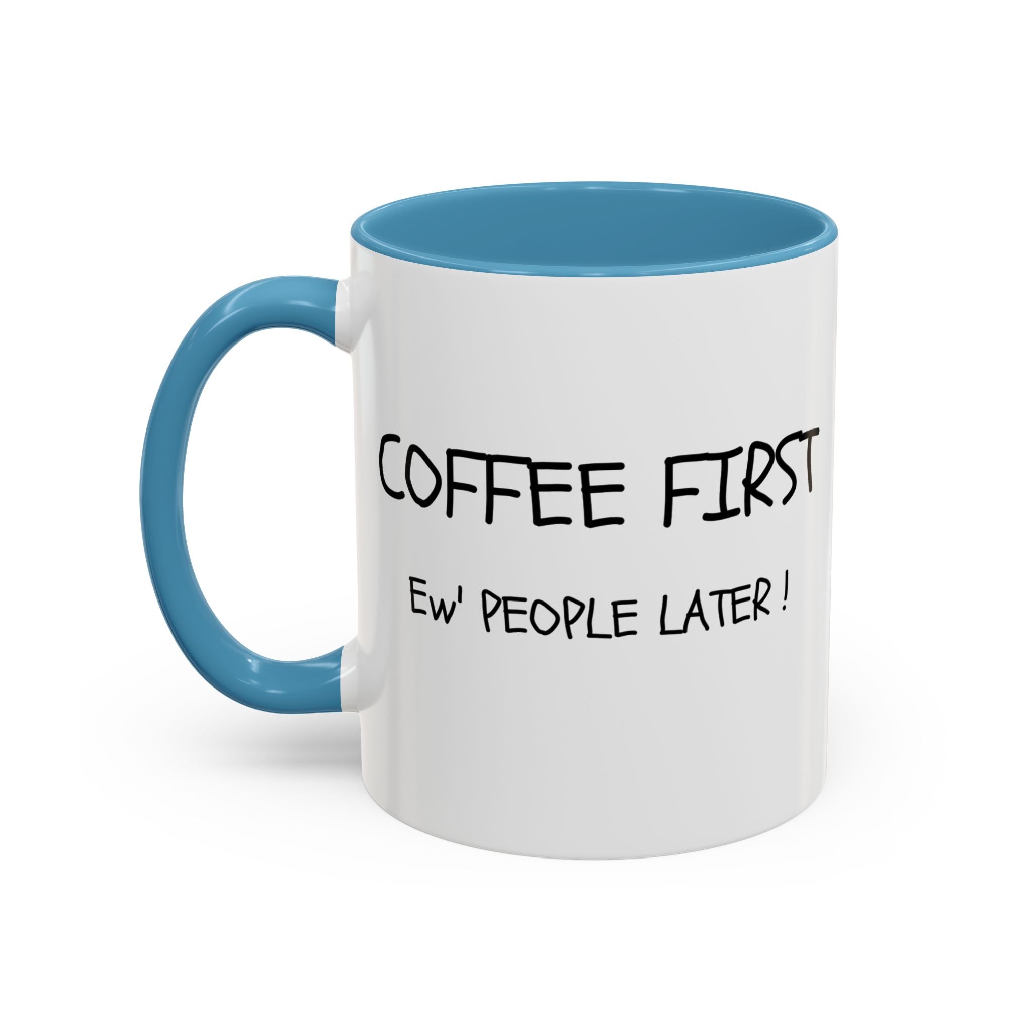 Funny Coffee Mug - "Coffee First, Ew' People Later!" - 11/15oz