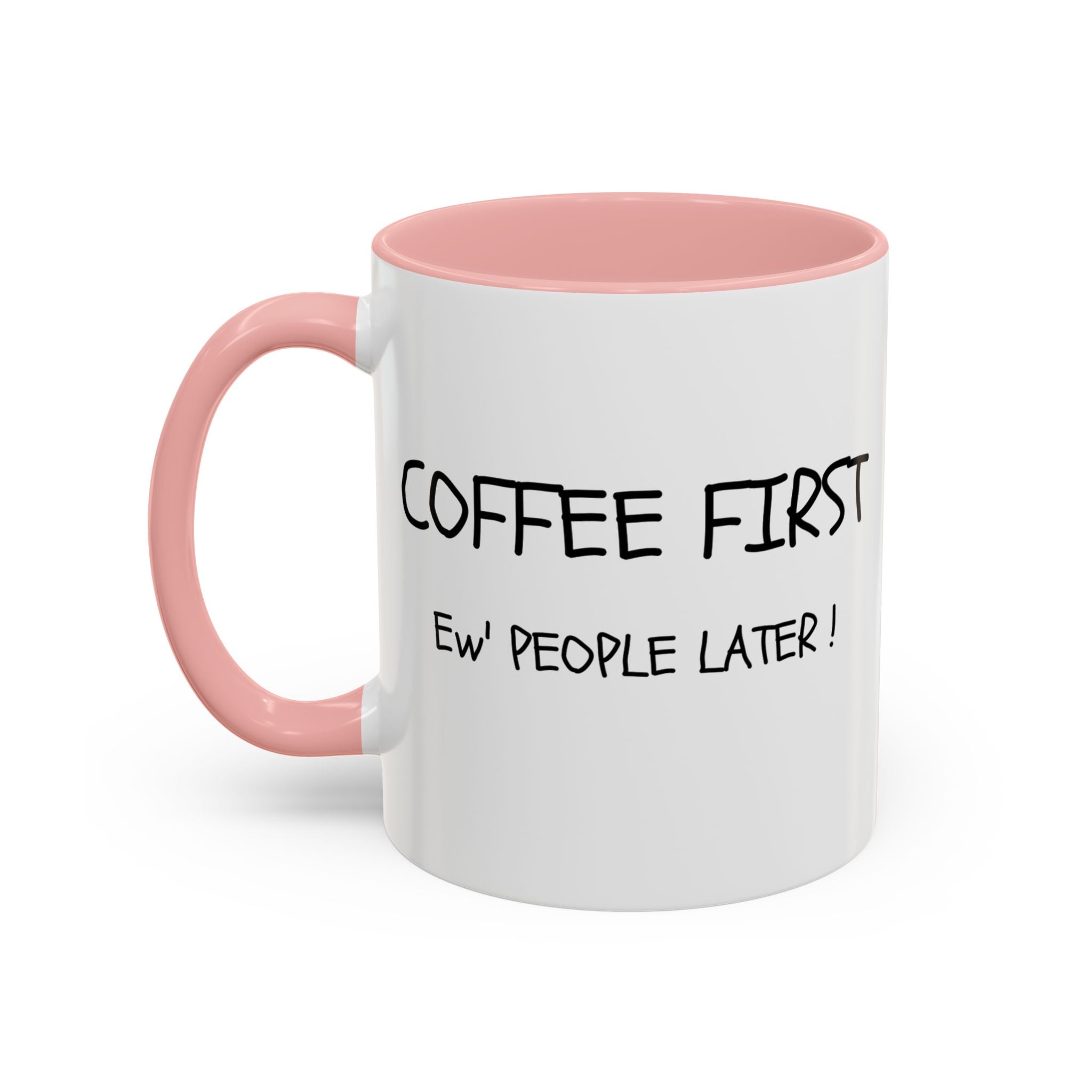 Funny Coffee Mug - "Coffee First, Ew' People Later!" - 11/15oz