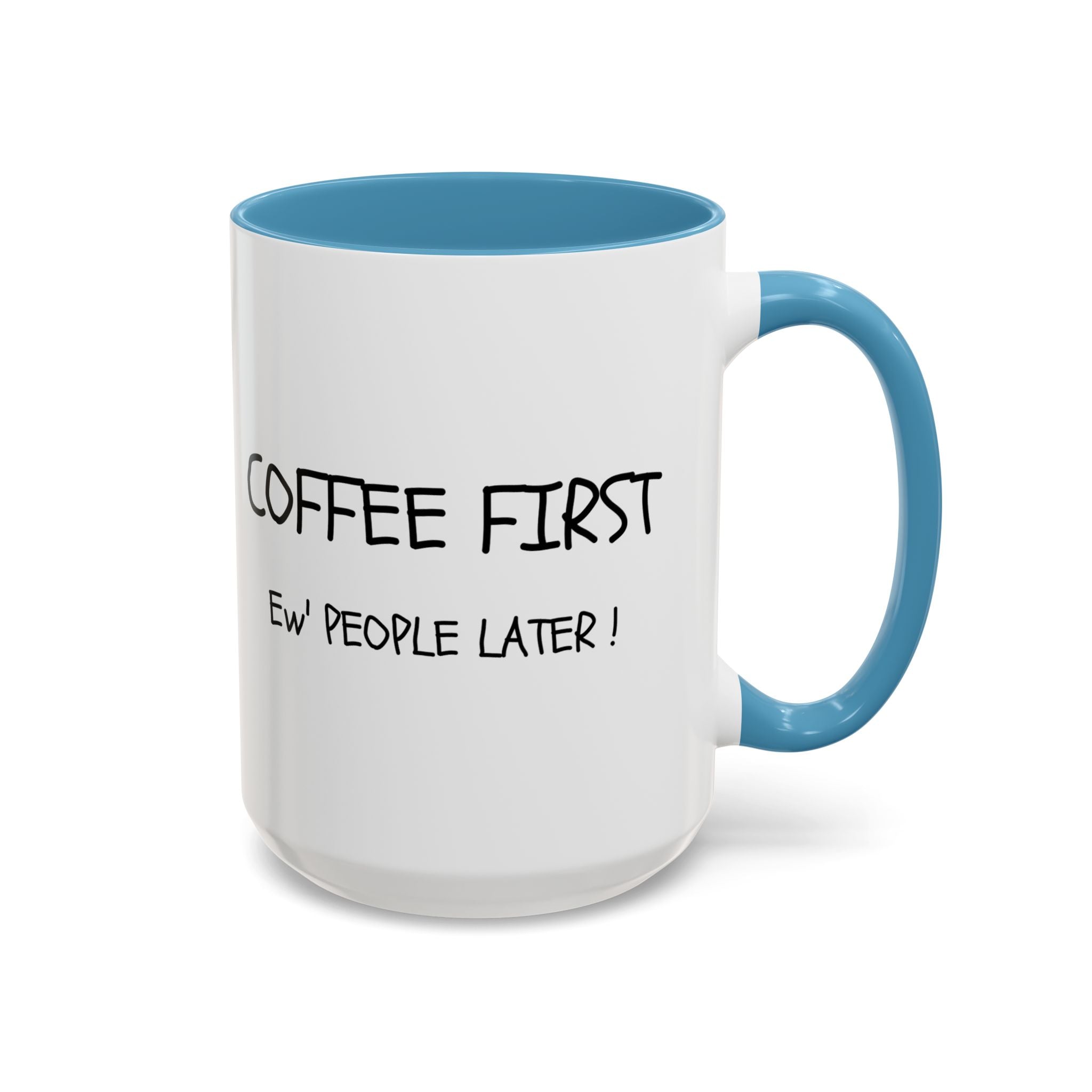 Funny Coffee Mug - "Coffee First, Ew' People Later!" - 11/15oz