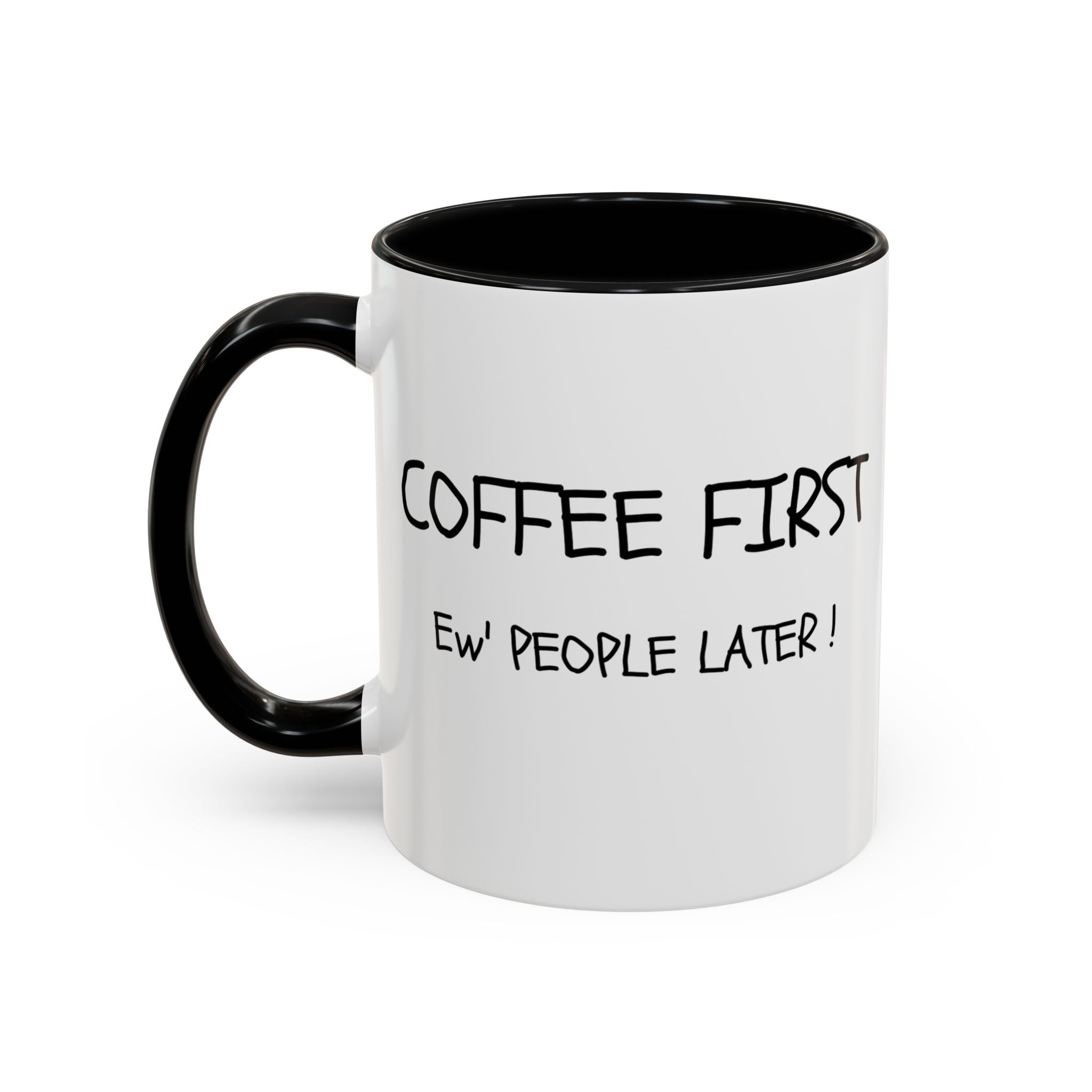 Funny Coffee Mug - "Coffee First, Ew' People Later!" - 11/15oz