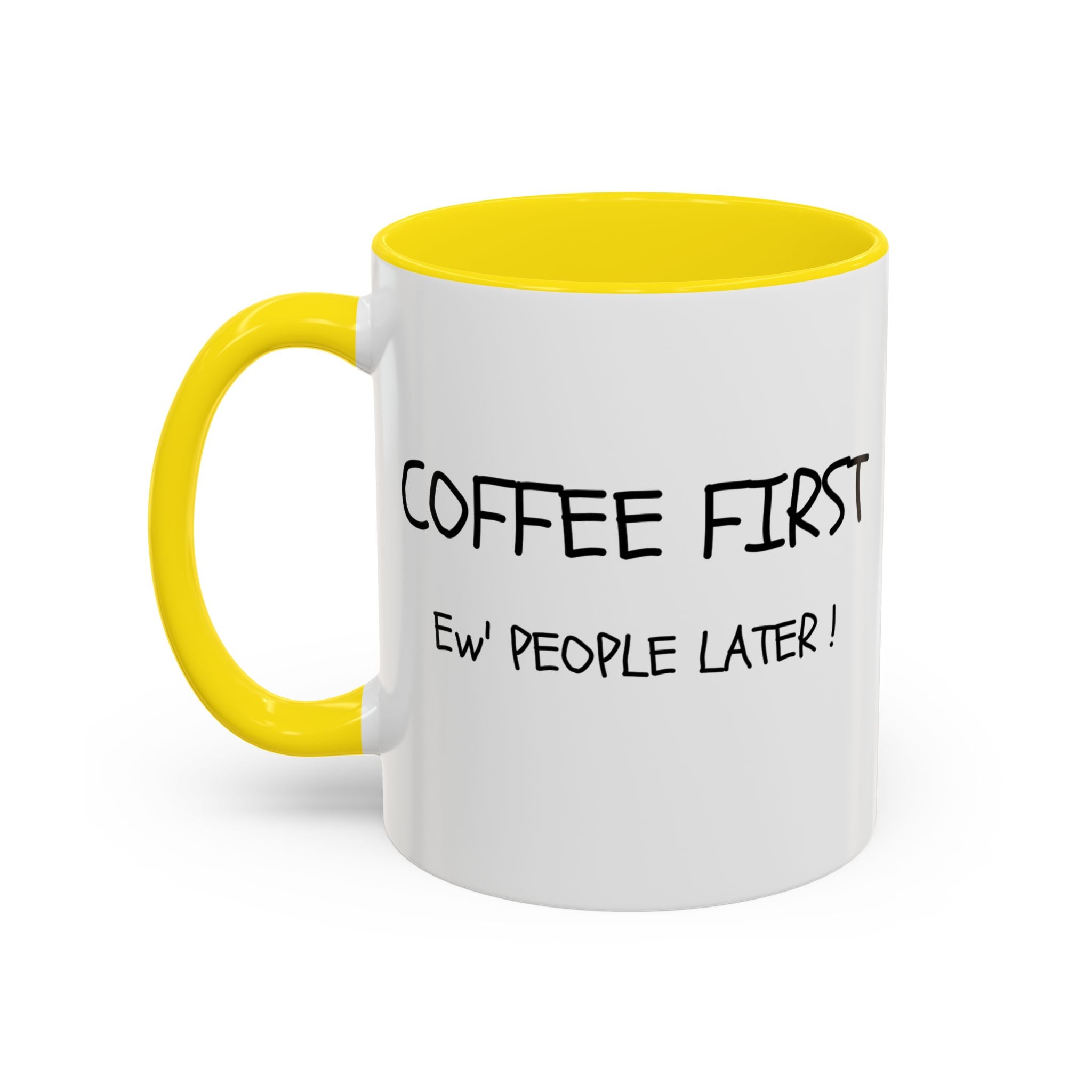Funny Coffee Mug - "Coffee First, Ew' People Later!" - 11/15oz