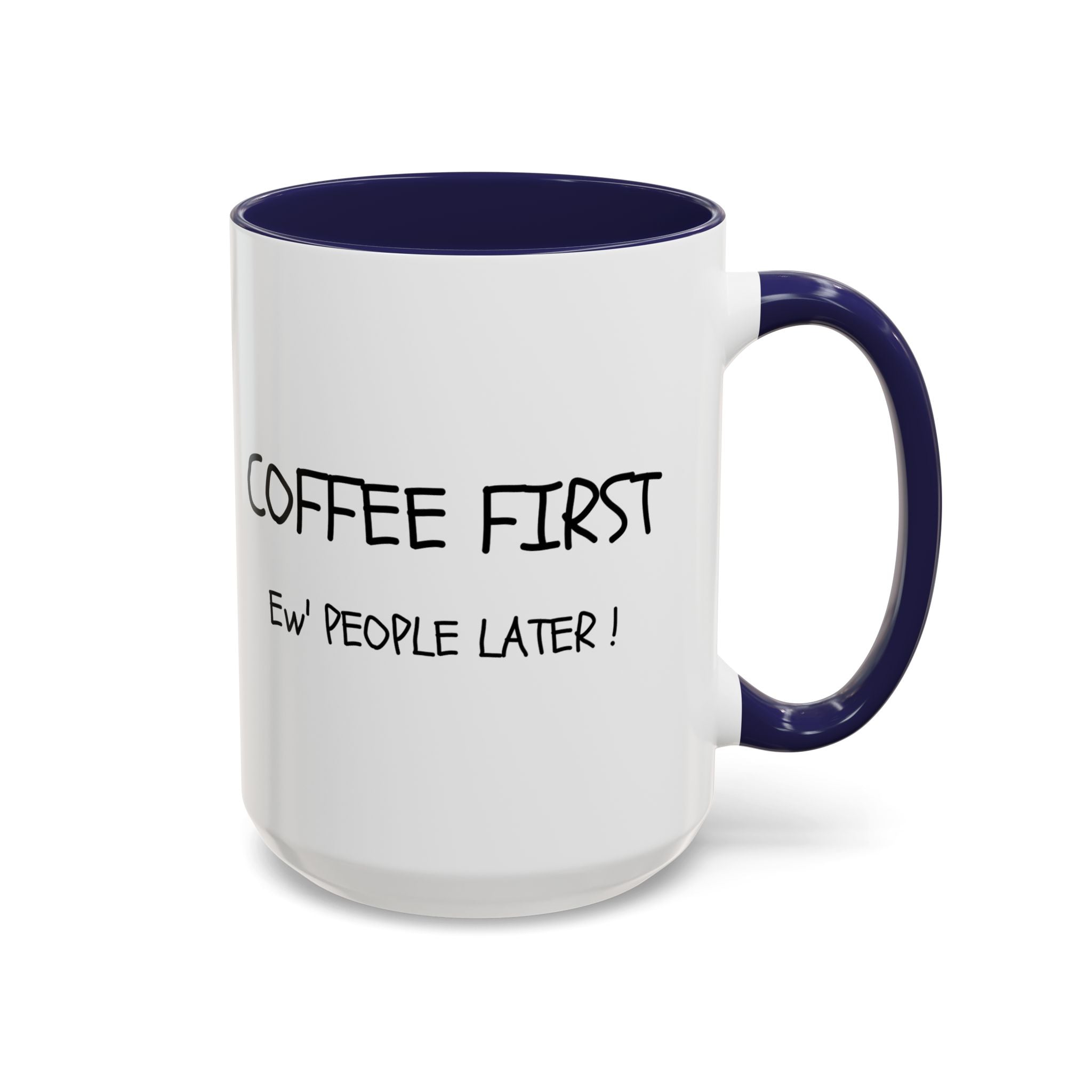 Funny Coffee Mug - "Coffee First, Ew' People Later!" - 11/15oz