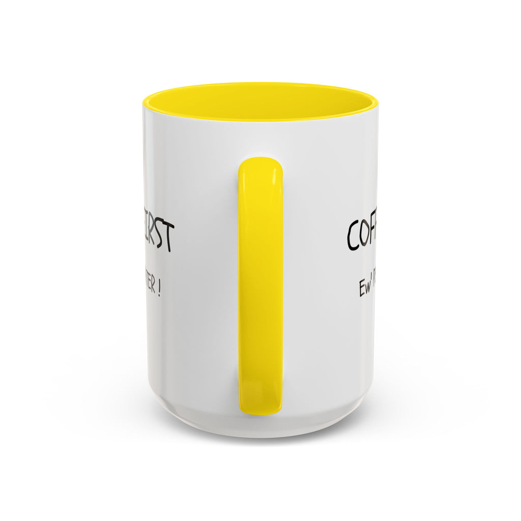 Funny Coffee Mug - "Coffee First, Ew' People Later!" - 11/15oz