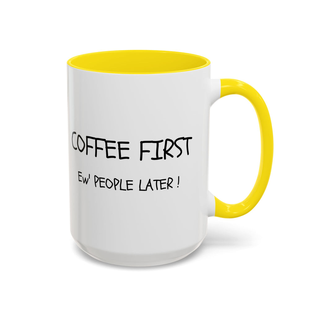 Funny Coffee Mug - "Coffee First, Ew' People Later!" - 11/15oz