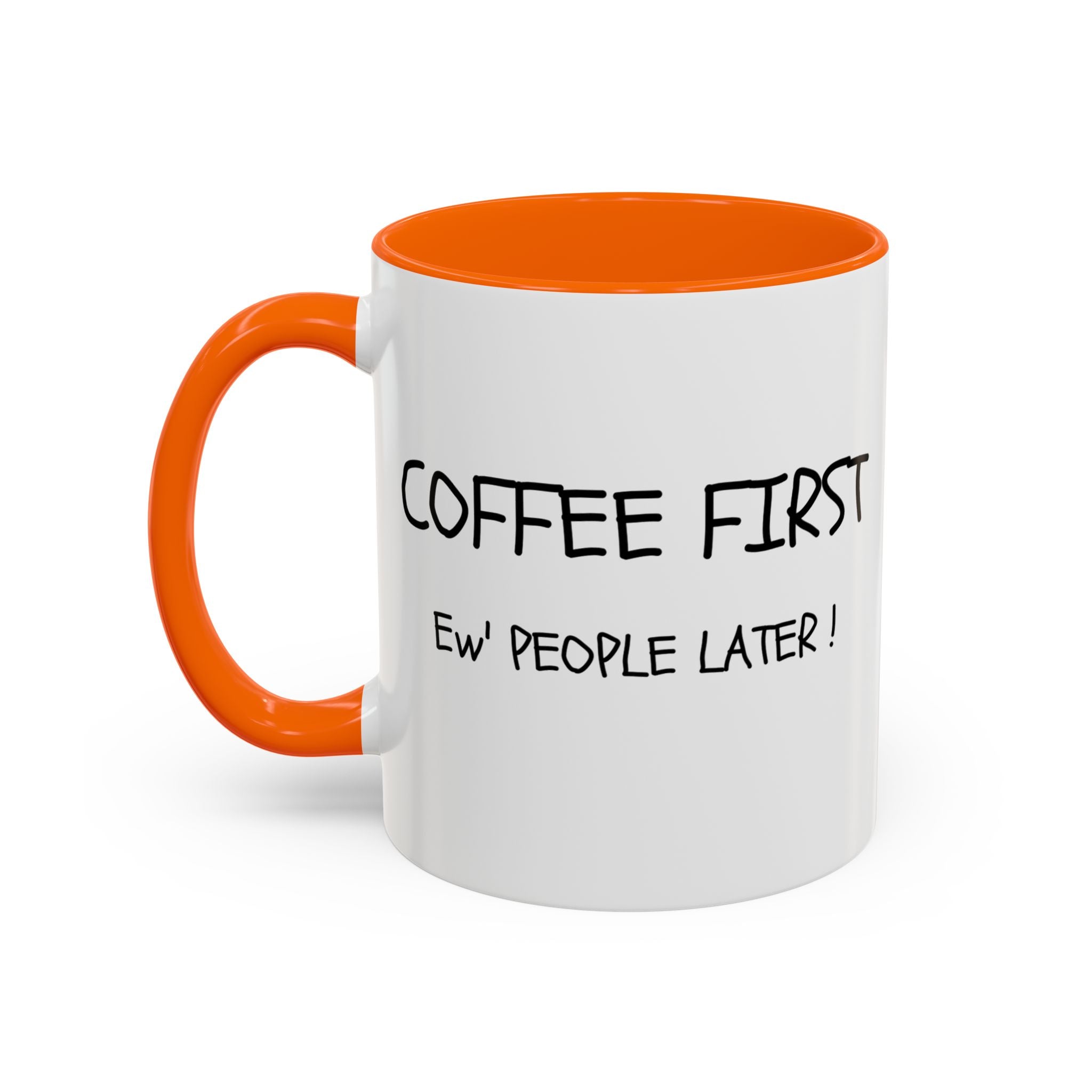 Funny Coffee Mug - "Coffee First, Ew' People Later!" - 11/15oz