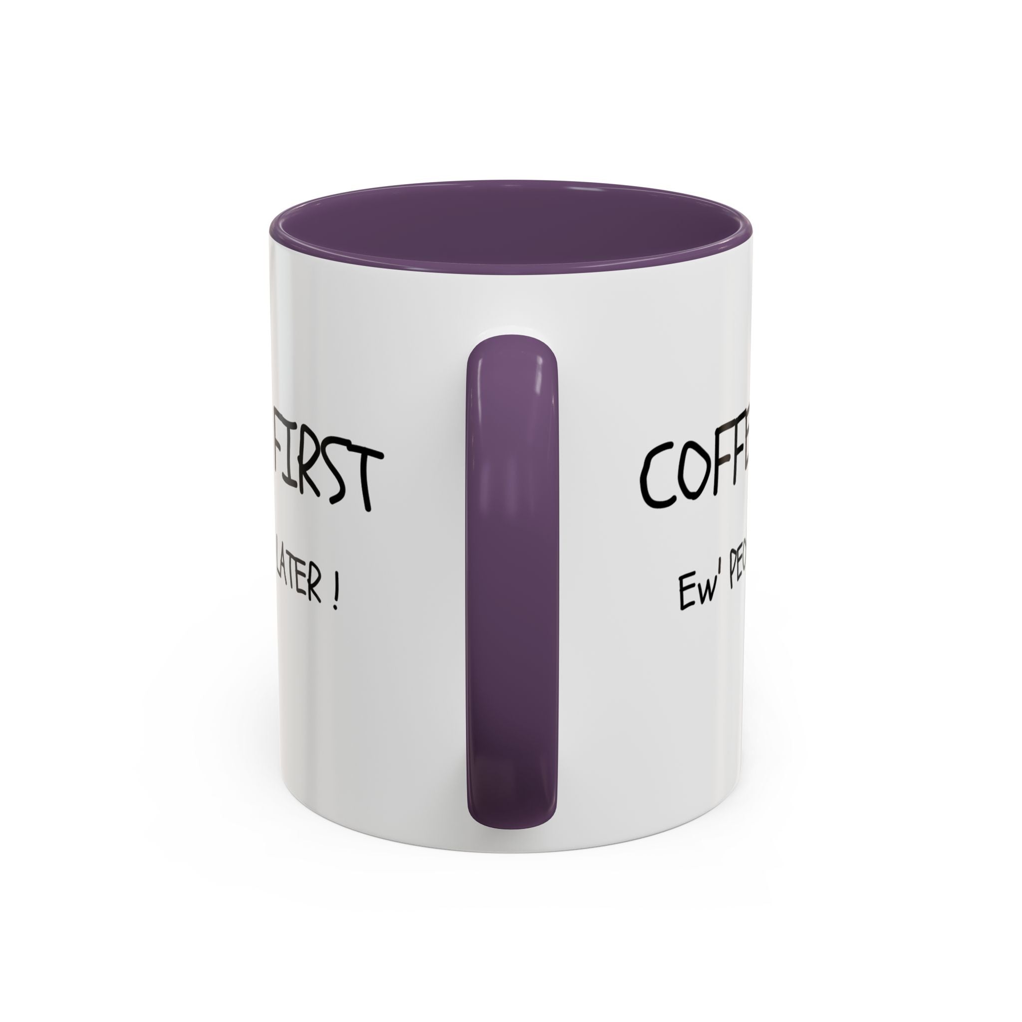 Funny Coffee Mug - "Coffee First, Ew' People Later!" - 11/15oz