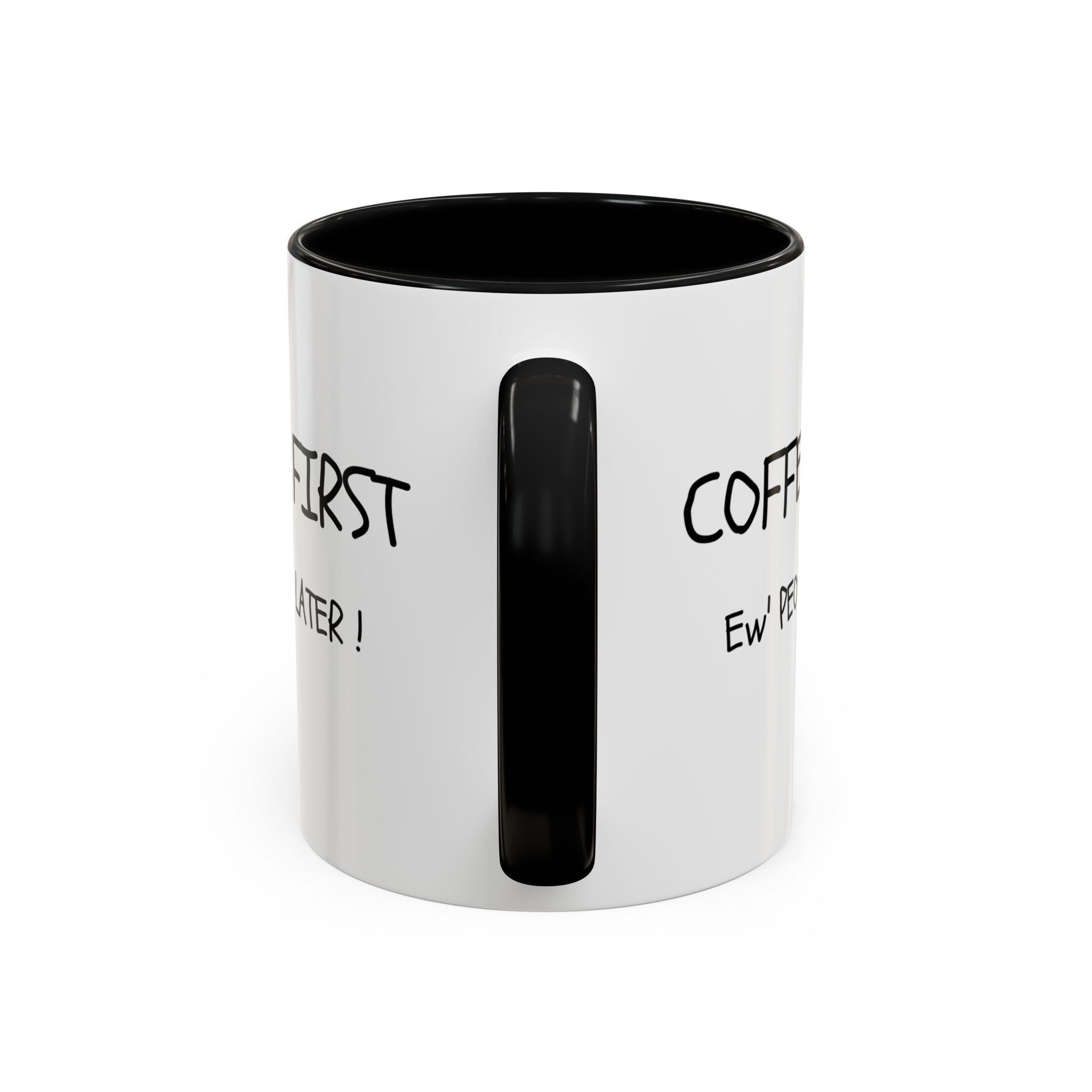 Funny Coffee Mug - "Coffee First, Ew' People Later!" - 11/15oz