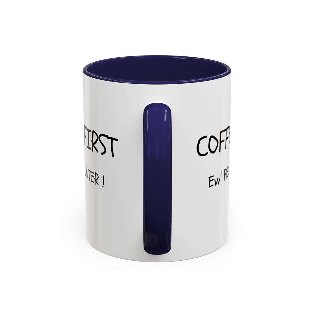 Funny Coffee Mug - "Coffee First, Ew' People Later!" - 11/15oz