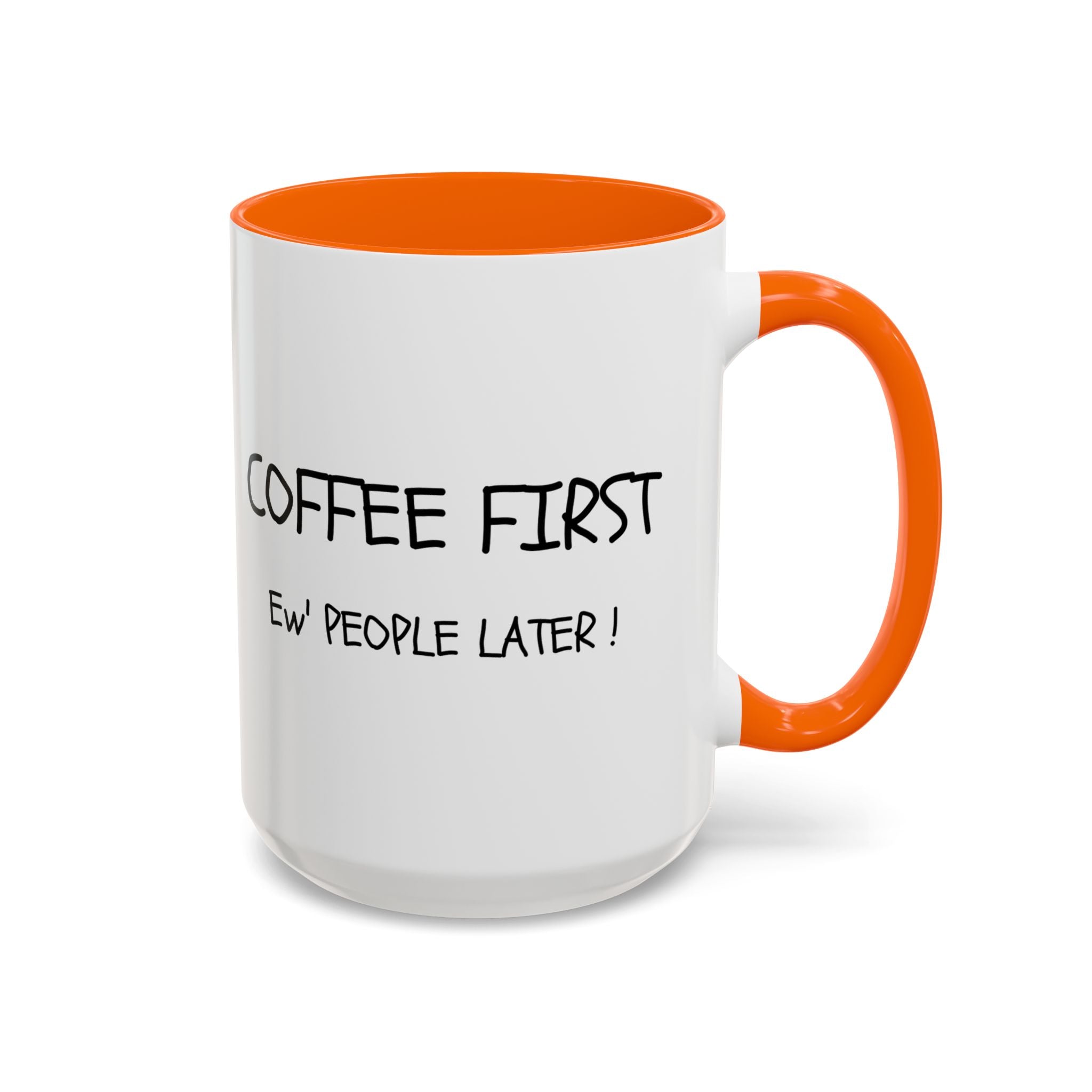 Funny Coffee Mug - "Coffee First, Ew' People Later!" - 11/15oz