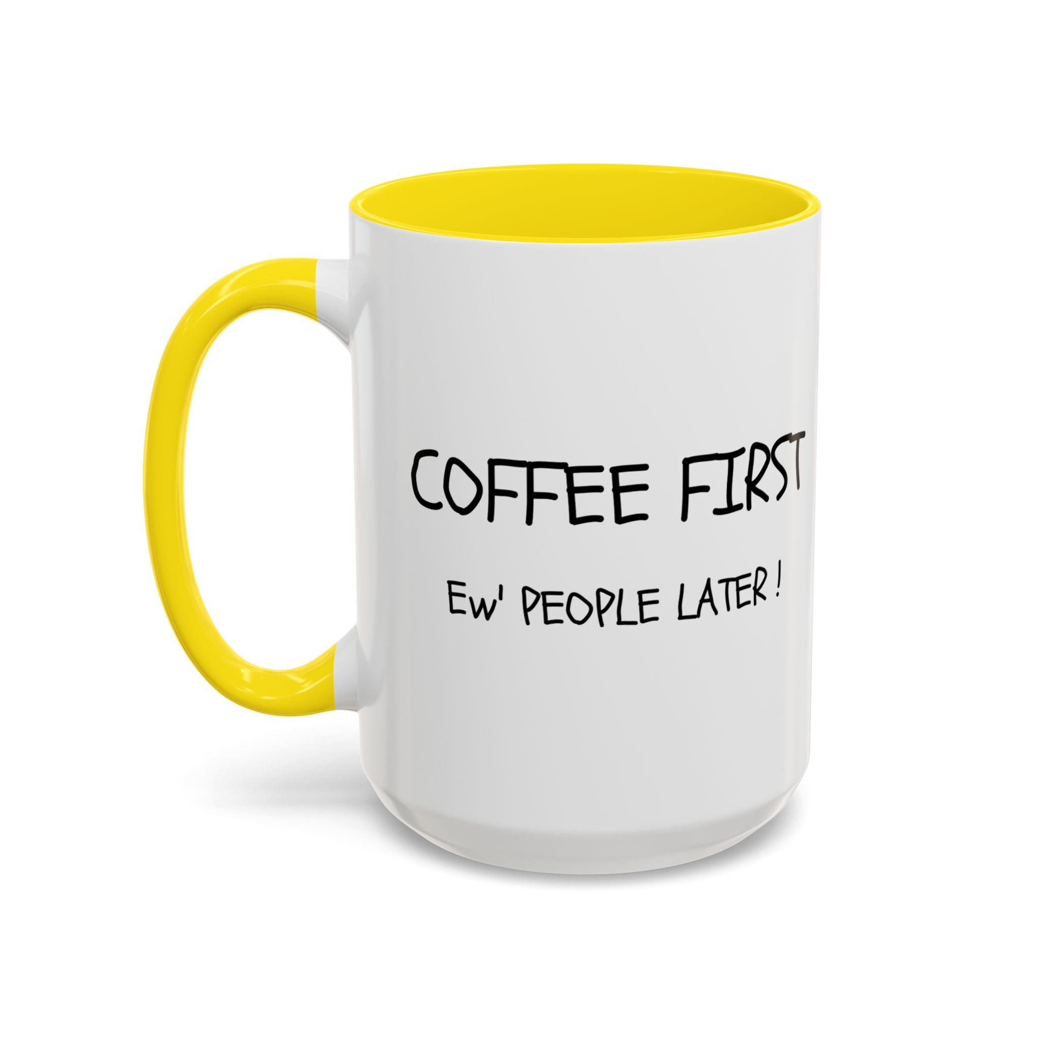 Funny Coffee Mug - "Coffee First, Ew' People Later!" - 11/15oz