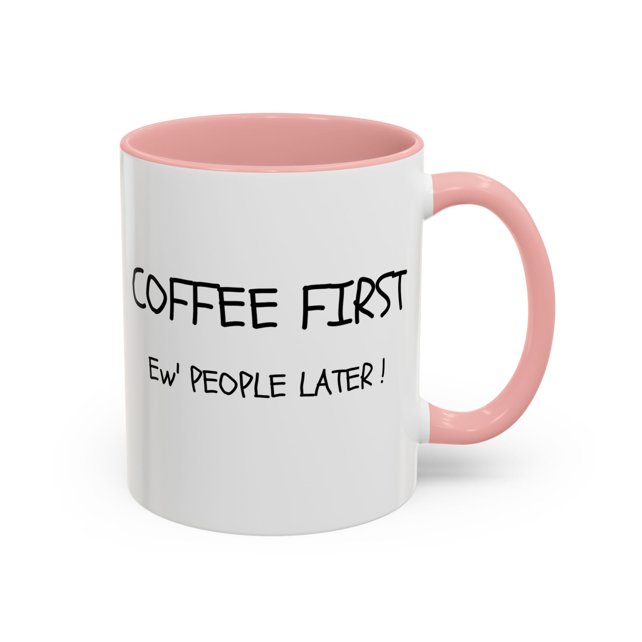 Funny Coffee Mug - "Coffee First, Ew' People Later!" - 11/15oz