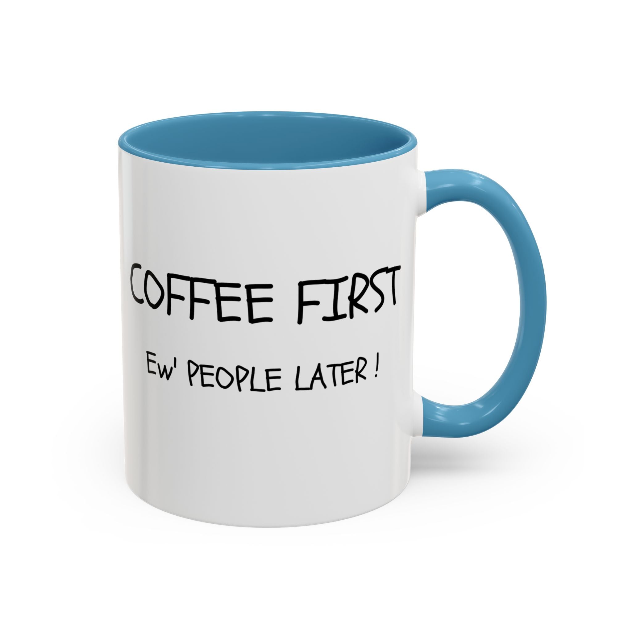 Funny Coffee Mug - "Coffee First, Ew' People Later!" - 11/15oz