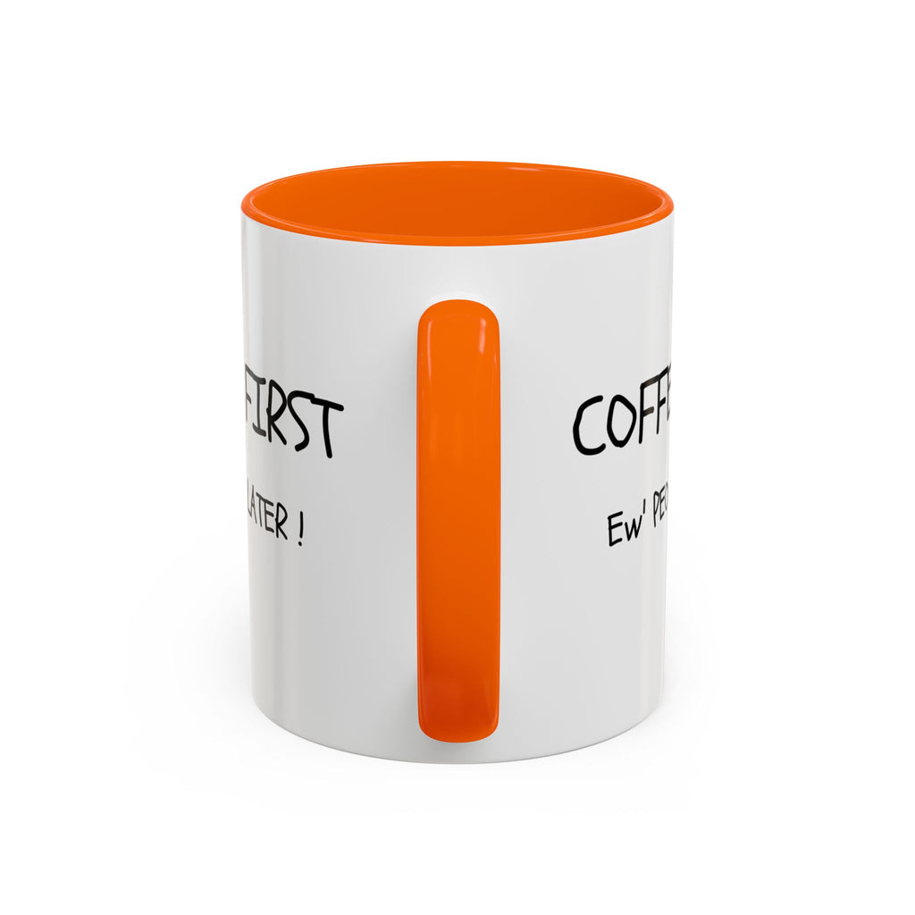 Funny Coffee Mug - "Coffee First, Ew' People Later!" - 11/15oz