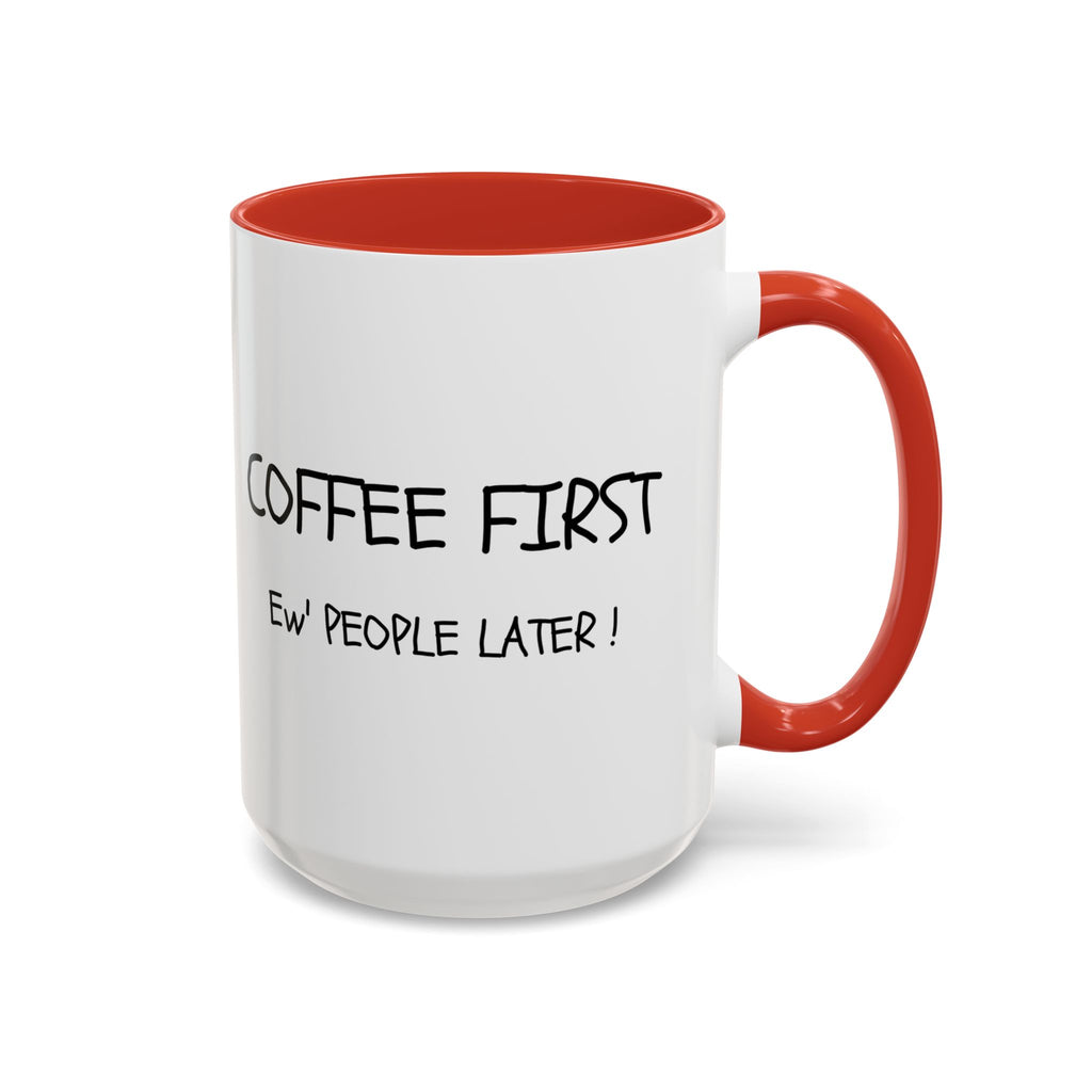 Funny Coffee Mug - "Coffee First, Ew' People Later!" - 11/15oz