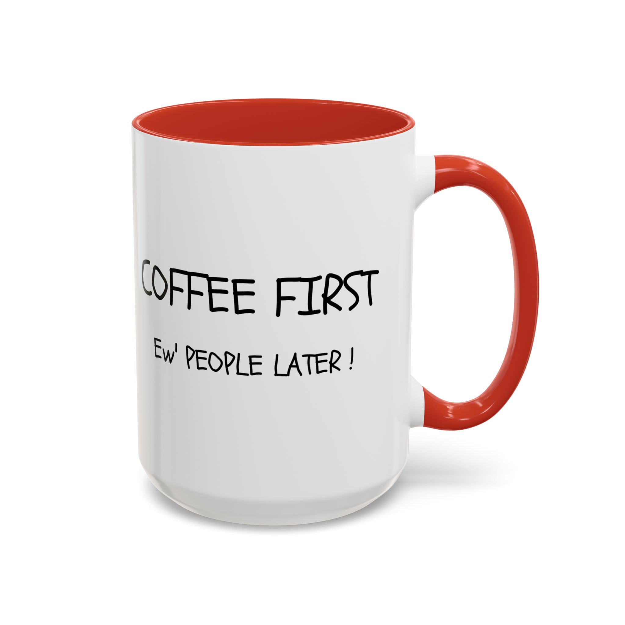 Funny Coffee Mug - "Coffee First, Ew' People Later!" - 11/15oz