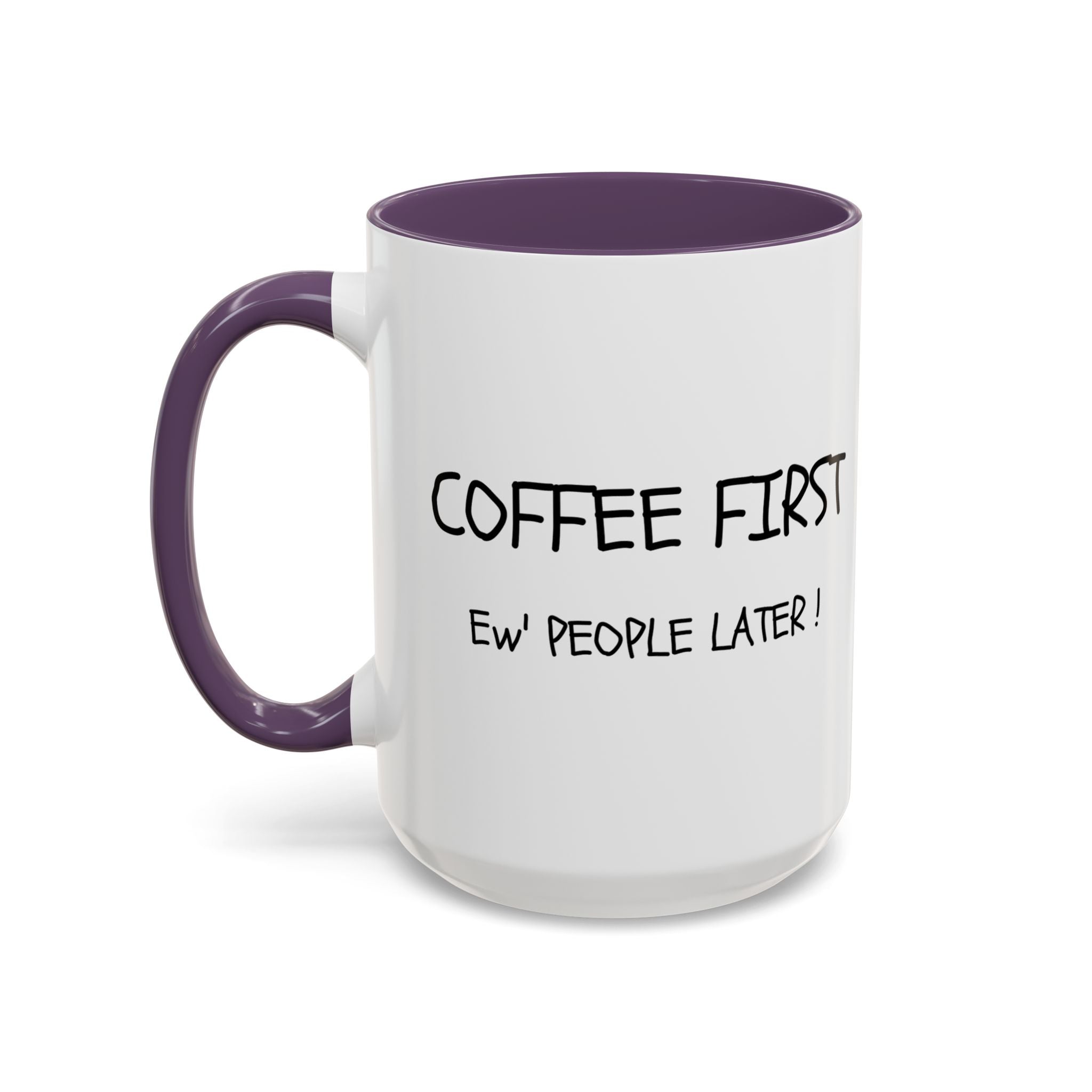 Funny Coffee Mug - "Coffee First, Ew' People Later!" - 11/15oz