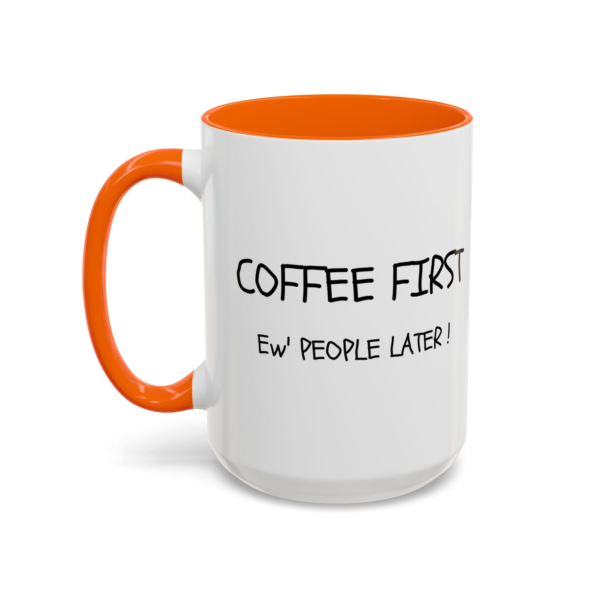 Funny Coffee Mug - "Coffee First, Ew' People Later!" - 11/15oz
