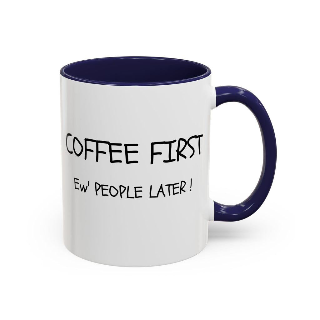 Funny Coffee Mug - "Coffee First, Ew' People Later!" - 11/15oz