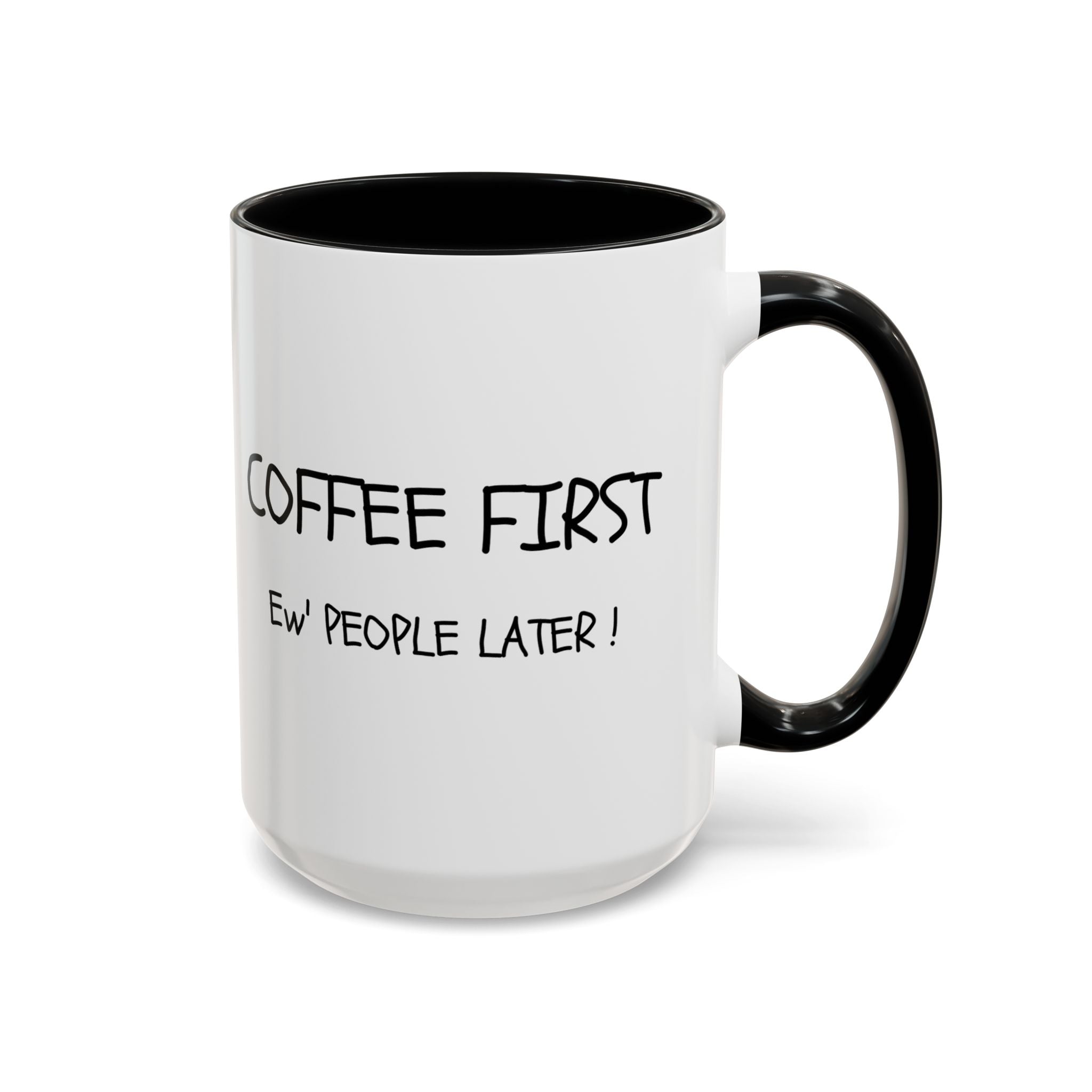 Funny Coffee Mug - "Coffee First, Ew' People Later!" - 11/15oz
