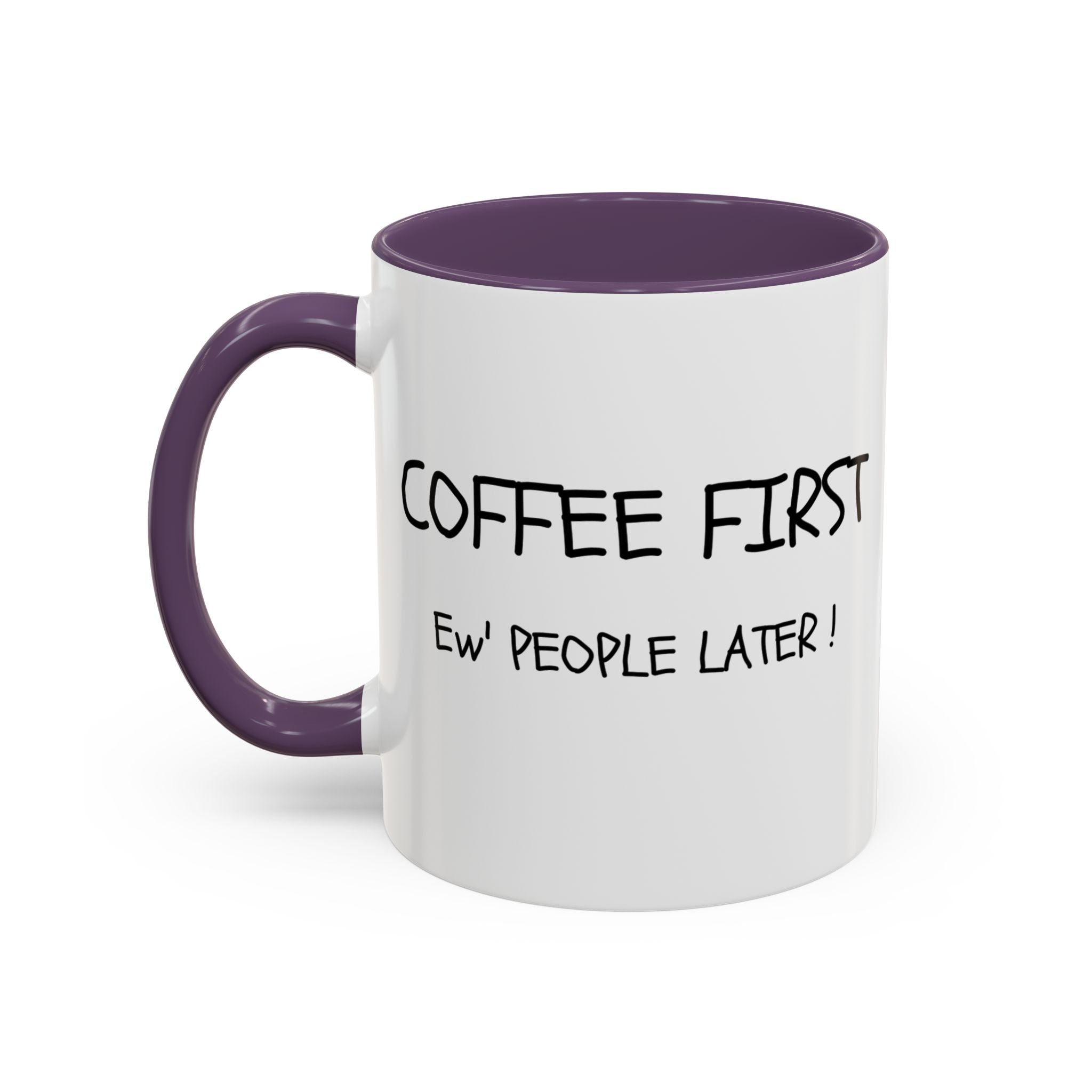 Funny Coffee Mug - "Coffee First, Ew' People Later!" - 11/15oz