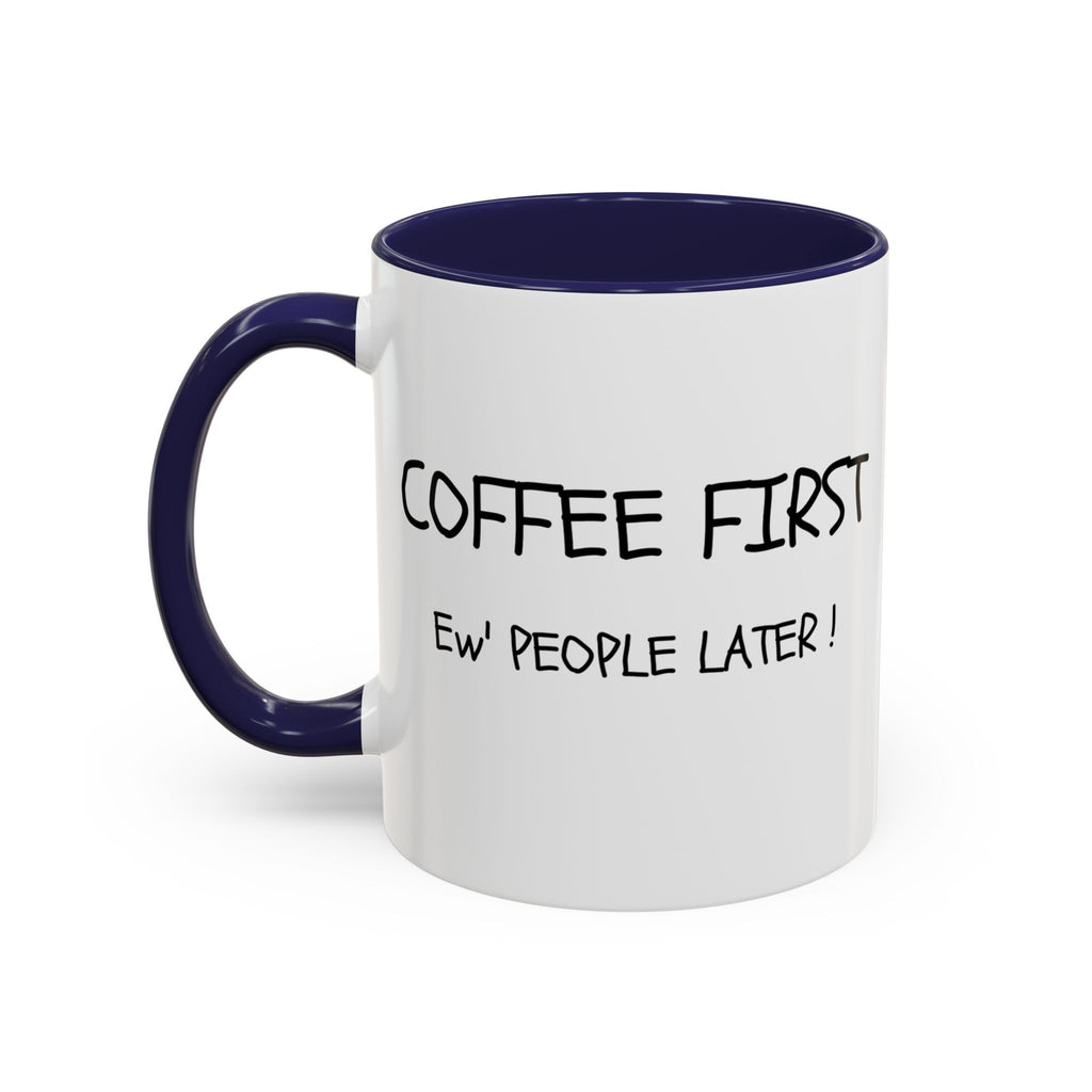 Funny Coffee Mug - "Coffee First, Ew' People Later!" - 11/15oz