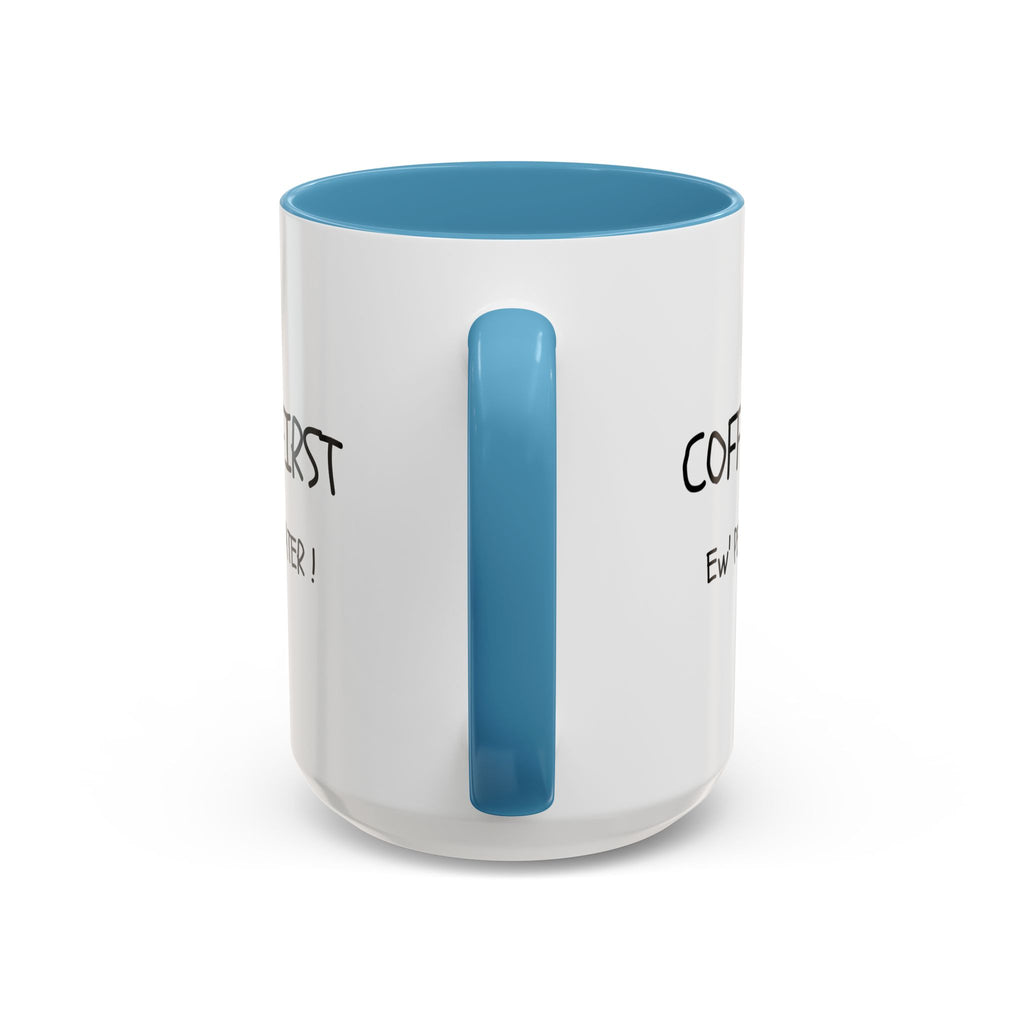 Funny Coffee Mug - "Coffee First, Ew' People Later!" - 11/15oz