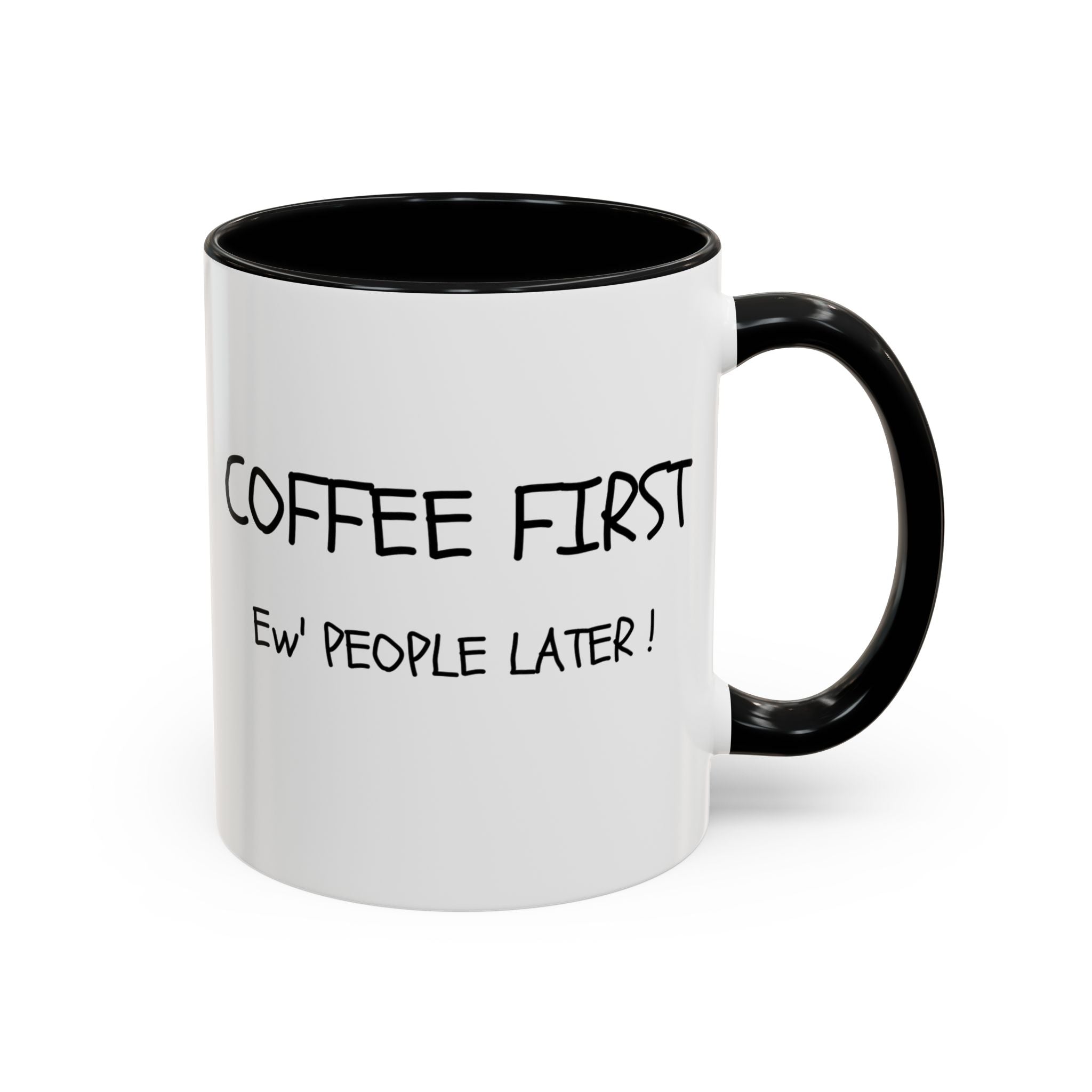 Funny Coffee Mug - "Coffee First, Ew' People Later!" - 11/15oz