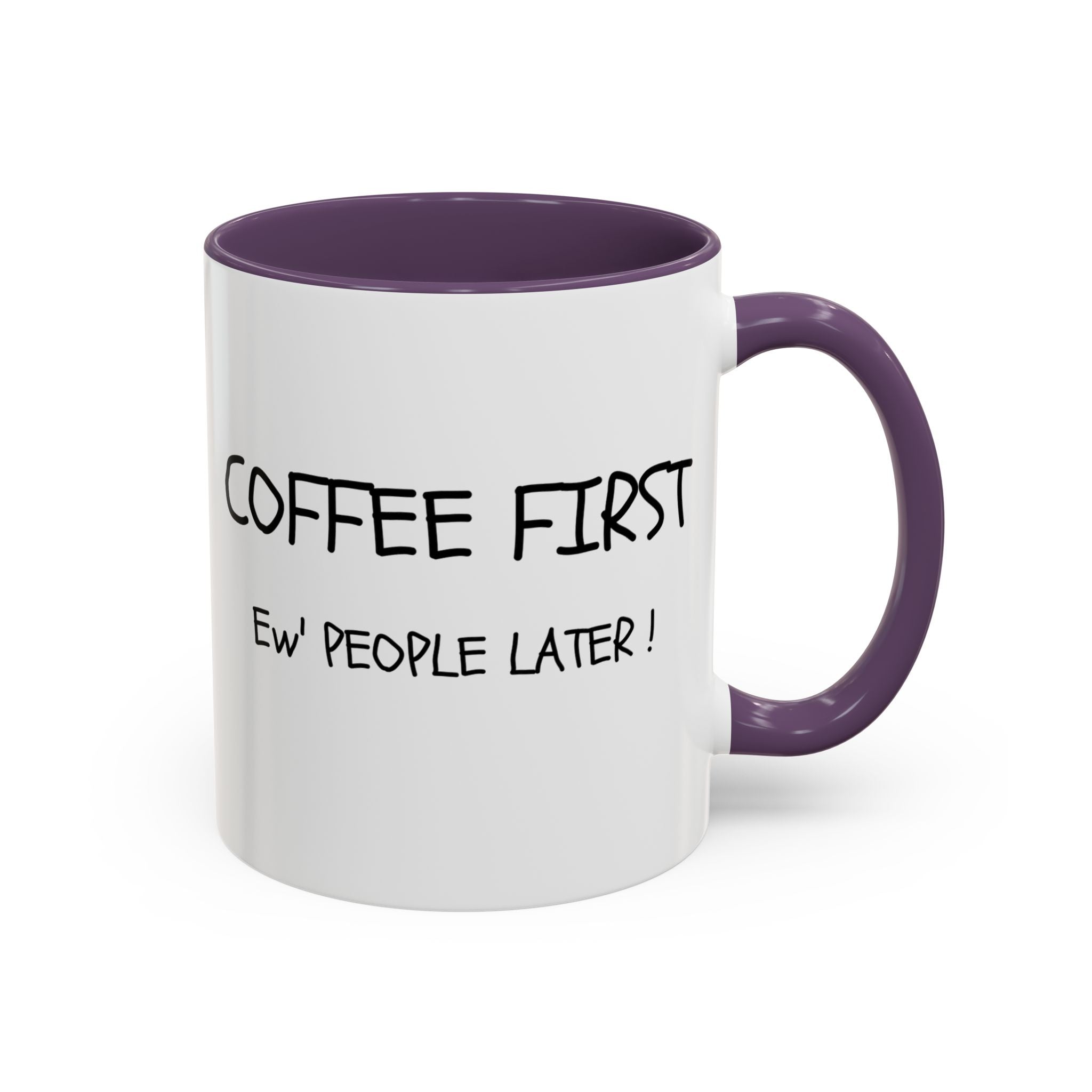 Funny Coffee Mug - "Coffee First, Ew' People Later!" - 11/15oz