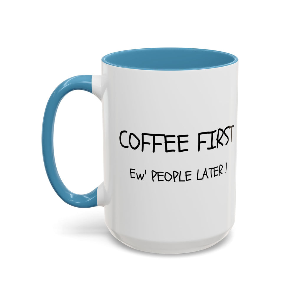 Funny Coffee Mug - "Coffee First, Ew' People Later!" - 11/15oz