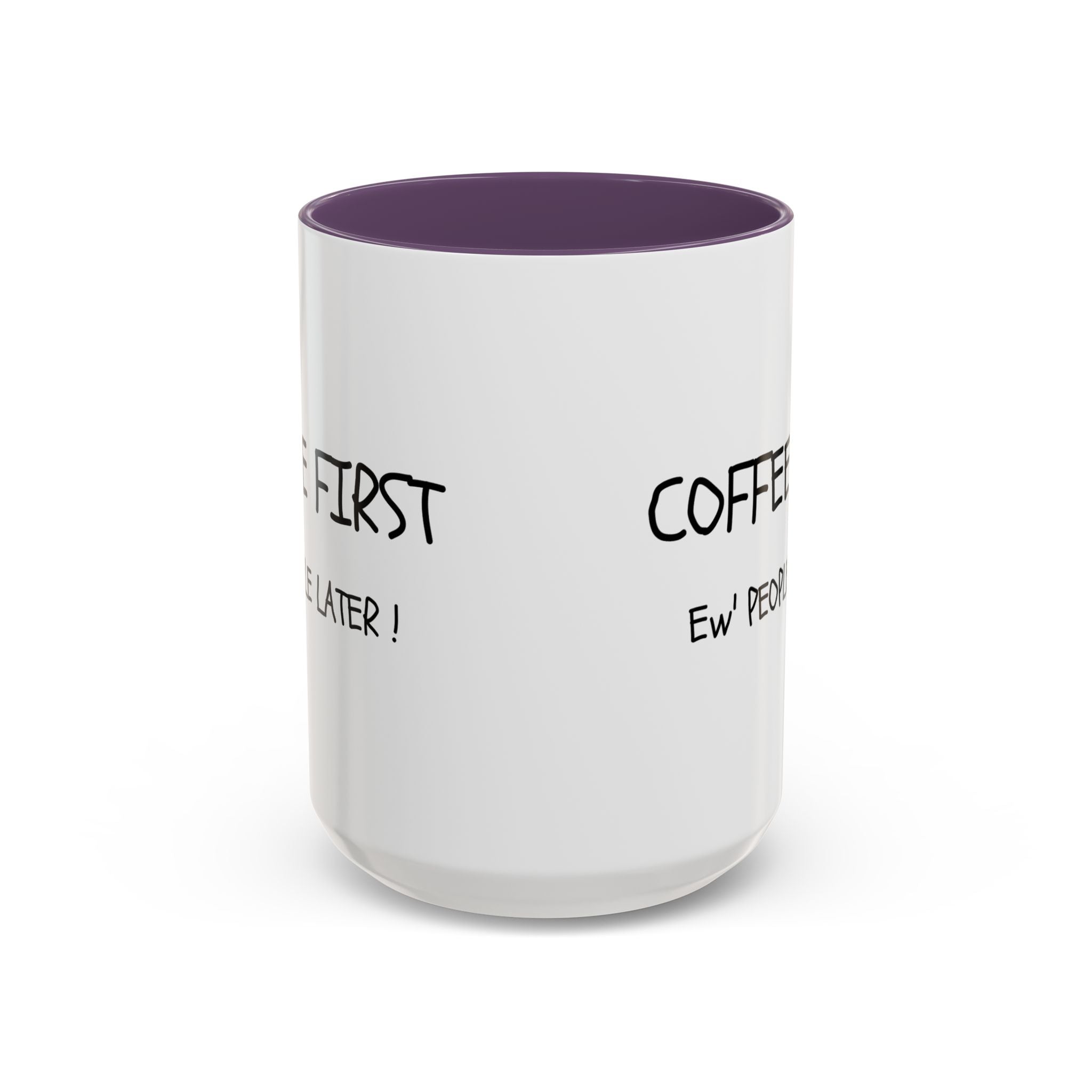 Funny Coffee Mug - "Coffee First, Ew' People Later!" - 11/15oz