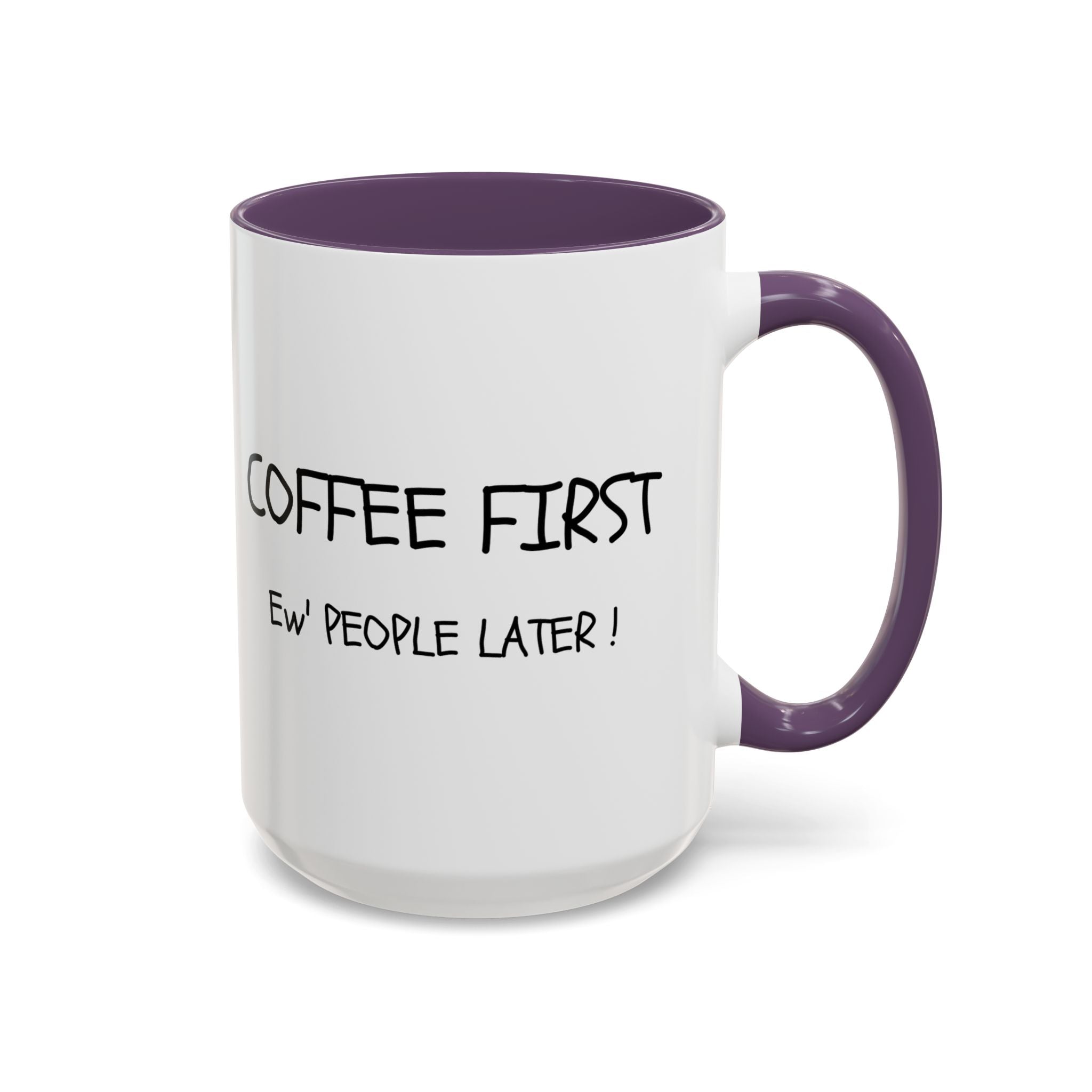 Funny Coffee Mug - "Coffee First, Ew' People Later!" - 11/15oz